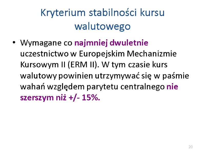 Kryterium stabilności kursu walutowego Wymagane co najmniej dwuletnie uczestnictwo w Europejskim Mechanizmie Kursowym II Kryterium stabilności kursu walutowego Wymagane co najmniej dwuletnie uczestnictwo w Europejskim Mechanizmie Kursowym II